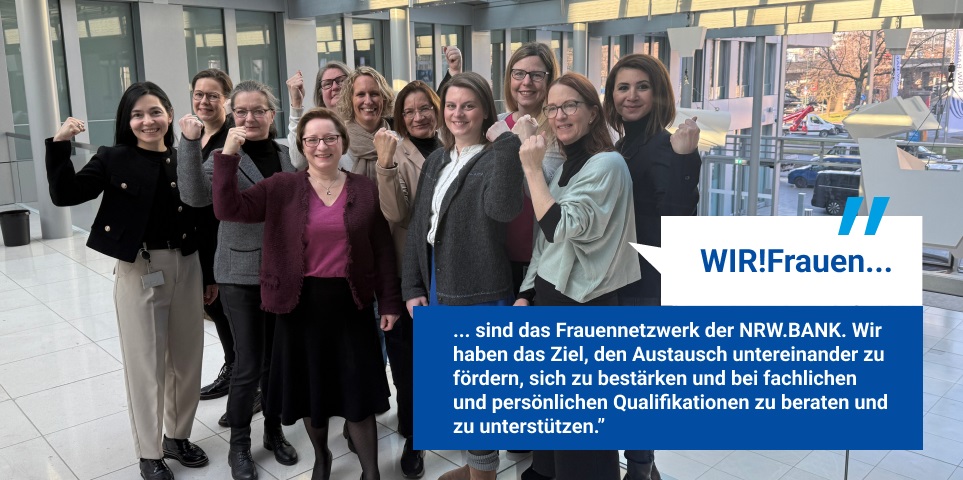 Bild mit Text: WIR!Frauen sind das Frauennetzwerk der NRW.BANK. Wir haben das Ziel, den Austausch untereinander zu fördern, sich zu bestärken und bei fachlichen und persönlichen Qualifikationen zu beraten und zu unterstützen.